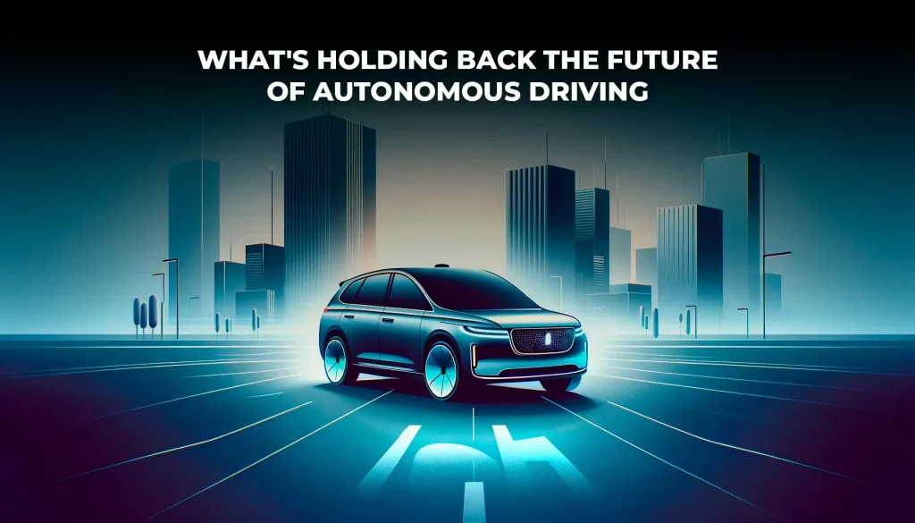 What's Holding Back the Future of Autonomous Driving