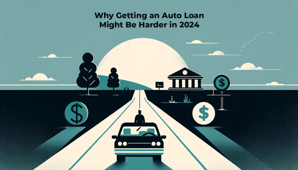  A minimalist banner depicting a road stretching into the horizon under a clear sky. Simplified icons of a bank, dollar sign, and car line the road. In the foreground, a silhouette of a person looks down the road, symbolizing the journey of securing an auto loan in 2024. Text at the top reads 'Why Getting an Auto Loan Might Be Harder in 2024,' with 'Navigating New Lending Landscapes' as a subheading.